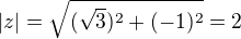 $|z|=\sqrt{(\sqrt 3)^2+(-1)^2}=2$