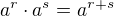 $a^r \cdot a^s = a^{r+s}$