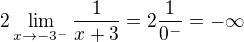 $2\lim_{x\to-3^{-}}\frac{1}{x+3}=2\frac{1}{0^{-}}=-\infty $