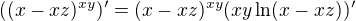 $((x-xz)^{xy})'=(x-xz)^{xy}(xy\ln(x-xz))'$