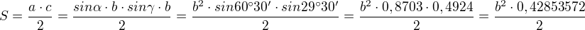 $S=\frac{a\cdot c}{2}=\frac{sin\alpha\cdot b \cdot sin\gamma \cdot b}{2}=\frac{b^2\cdot sin60�30'\cdot sin29�30'}{2}=\frac{b^2\cdot 0,8703\cdot 0,4924}{2}=\frac{b^2\cdot 0,42853572}{2}$