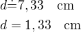 $d\dot=7,33\quad\rm{cm}\nld=1,33\quad\rm{cm}$