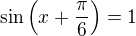 kopírovat do textarea $\sin \(x+\frac{\pi}{6}\)=1$