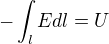 $-\int_l Edl=U$