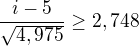 $\frac{i-5}{\sqrt{4,975}}\ge 2,748$