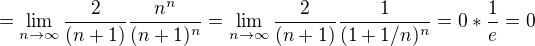 $=\lim_{n\to\infty}\frac{2}{(n+1)} \frac{n^{n}}{{(n+1)^n}} =\lim_{n\to\infty}\frac{2}{(n+1)} \frac{1}{{(1+1/n)^n}} = 0*\frac{1}{e}=0$