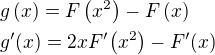 $g\left(x\right)=F\left(x^2\right)-F\left(x\right)\nlg^{\prime}{\left(x\right)}=2xF^{\prime}{\left(x^2\right)}-F^{\prime}{\left(x\right)}$