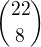 ${22\choose 8}$