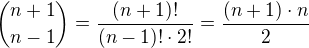 ${n+1\choose n-1}=\frac{(n+1)!}{(n-1)!\cdot 2!}=\frac{(n+1)\cdot n}{2}$