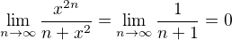 $\lim_{n\to\infty }\frac{x^{2n}}{n+x^{2}}=\lim_{n\to\infty }\frac{1}{n+1}=0$
