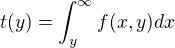 $t(y)=\int_y^\infty f(x,y)dx$