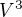 $V^{3}$