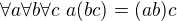 $\forall a \forall b \forall c~a(bc) = (ab)c$