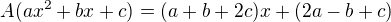 $A(ax^2+bx+c) = (a+b+2c)x + (2a-b+c)$