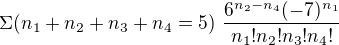 $\Sigma (n_1+n_2+n_3+n_4=5)� \frac{6^{n_{2}-n_{4}{}}(-7)^{n_{1}}}{n_{1}!n_{2}!n_{3}!n_{4}!}$