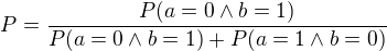 kopírovat do textarea $P=\frac{P(a=0\wedge b=1)}{P(a=0\wedge b=1)+P(a=1\wedge b=0)}$