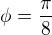 $\phi=\frac{\pi}{8}$