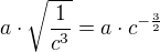 $a\cdot \sqrt{\frac{1}{c^{3}}}=a\cdot c^{-\frac32}$