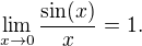 $\lim_{x\to0}\frac{\sin(x)}{x}=1.$