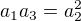 $a_1 a_3=a_2^2$