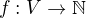 $f: V \rightarrow \mathbb{N} $
