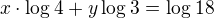 $x\cdot \log_{}4+ y\log_{}3=\log_{}18$