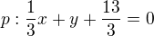 $p: \frac{1}{3}x+y+\frac{13}{3}=0$