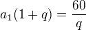 $a_1(1+q) = \frac{60}{q}$