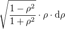 $\sqrt{\frac{1-\rho^2}{1+\rho^2}}\cdot \rho \cdot \mathrm{d}\rho$