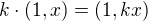 $k \cdot (1, x) = (1, kx)$