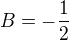 $B=-\frac{1}{2}$