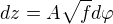 $dz=A\sqrt{f}d\varphi$