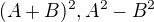 $(A+B)^2, A^2-B^2$