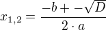 $x_{1,2} = \frac{-b +- \sqrt{D}}{2\cdot a}$