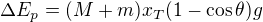 $\Delta E_p=(M+m)x_T(1-\cos \theta)g $