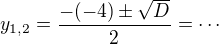 $y_{1,2}=\frac{-(-4)\pm\sqrt{D}}{2}=\cdots$