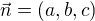 $\vec {n} = (a, b, c)$