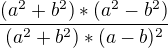 $\frac{(a^{2}+b^{2})*(a^{2}-b^{2})}{(a^{2}+b^{2})*(a-b)^{2}}$
