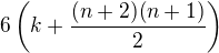 $6\(k+\frac{(n+2)(n+1)}{2}\)$