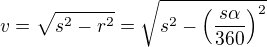 $v=\sqrt{s^2-r^2}=\sqrt{s^2-\Big(\frac{s\alpha}{360}\Big)^2}$