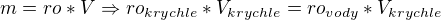 $m=ro*V\Rightarrow ro_{krychle}*V_{krychle}=ro_{vody}*V_{krychle}$
