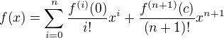 $f{\(x\)}=\sum_{i=0}^{n}{\frac{f^{\(i\)}{\(0\)}}{i!}x^i}+\frac{f^{\(n+1\)}{\(c\)}}{\(n+1\)!}x^{n+1}$