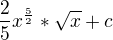 $ \frac{2}{5}x^{\frac{5}{2}}*\sqrt{x} + c$