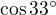 $\cos 33^\circ $