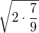 $\sqrt{2\cdot \frac79}$