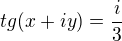 $tg(x+iy)=\frac{i}{3}$