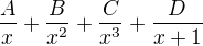 $\frac{A}{x}+\frac{B}{x^2}+\frac{C}{x^3}+\frac{D}{x+1}$