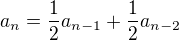 $a_n=\frac12a_{n-1}+\frac12a_{n-2}$