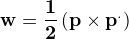 $\bf {w} = \frac 1 2 \( \bf p \times p^.\)$