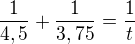 $\frac{1}{4,5}+\frac{1}{3,75}=\frac 1t$